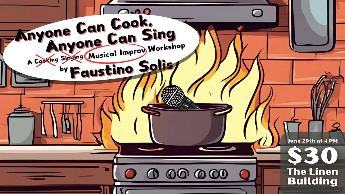 Anyone Can Cook - Anyone Can Sing! A Musical Improv Workshop by Faustino Solis