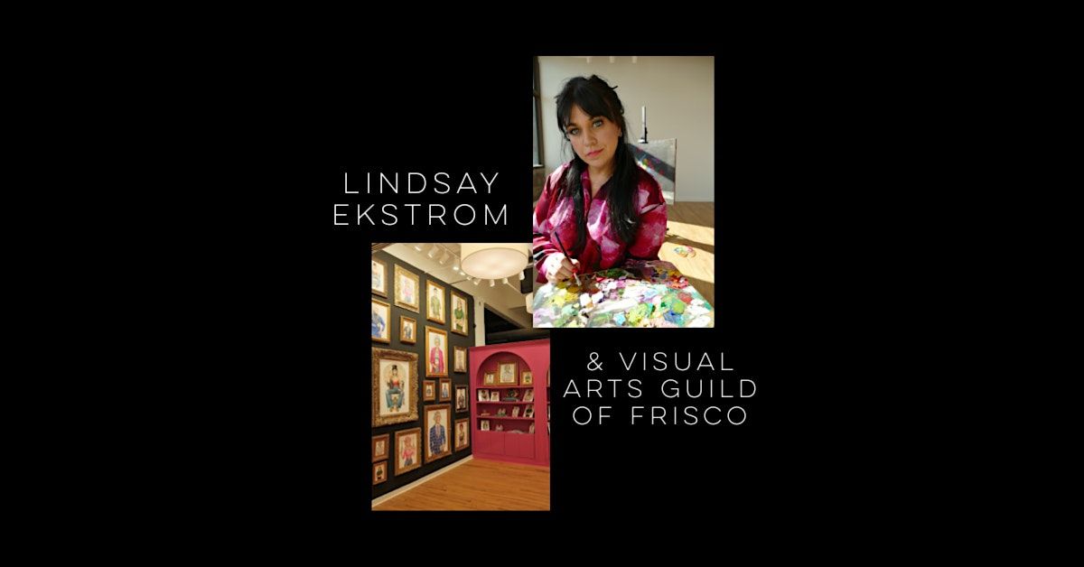 Visual Arts Guild of Frisco Artist Talk With Lindsay Ekstrom