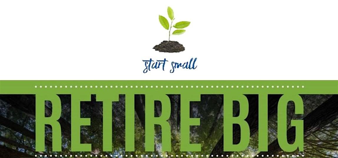 Start Small, Retire Big