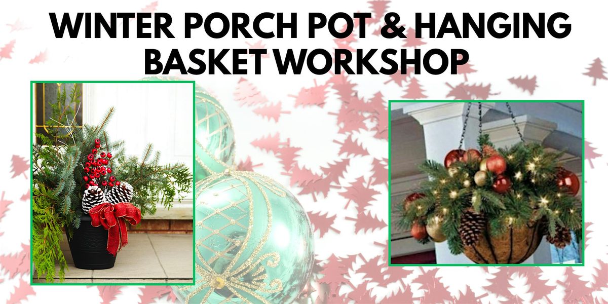 Winter Porch Pot & Hanging Basket Workshop