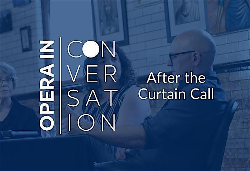 Opera in Conversation | After the Curtain Call