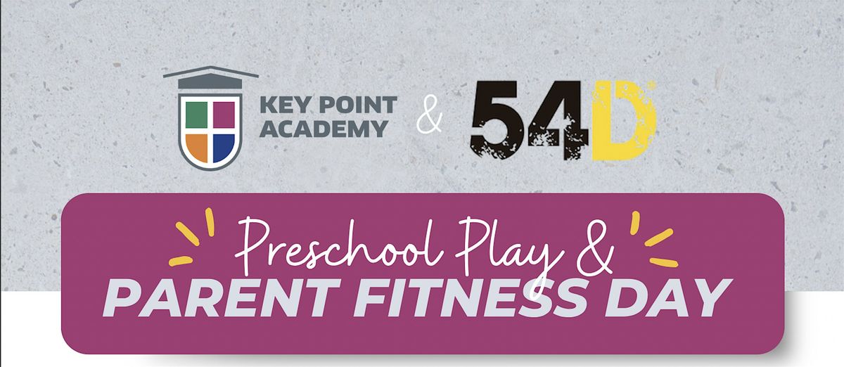 Preschool Play & Parent Fitness Day: Key Point Academy x 54D