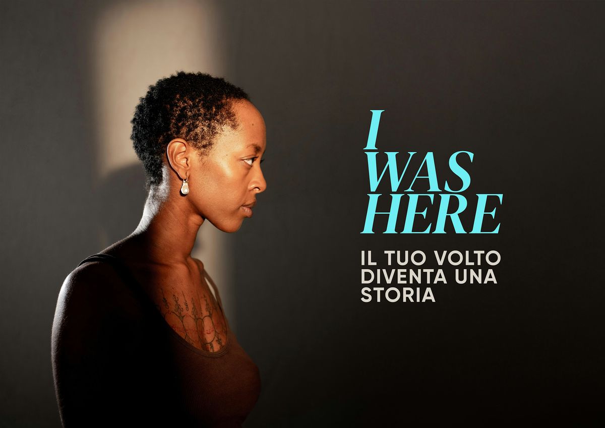 I WAS HERE  - Il tuo volto diventa una storia