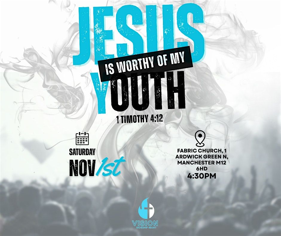 Vision Worship Night: Jesus is worthy of my youth!