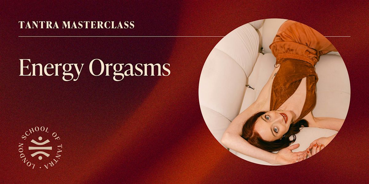 Tantra Masterclass: Energy Orgasms