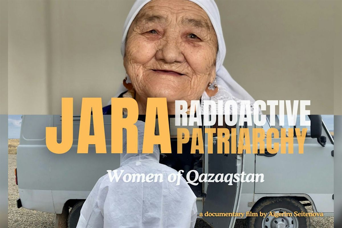 Film Screening: JARA - Radioactive Patriarchy: Women of Qazaqstan