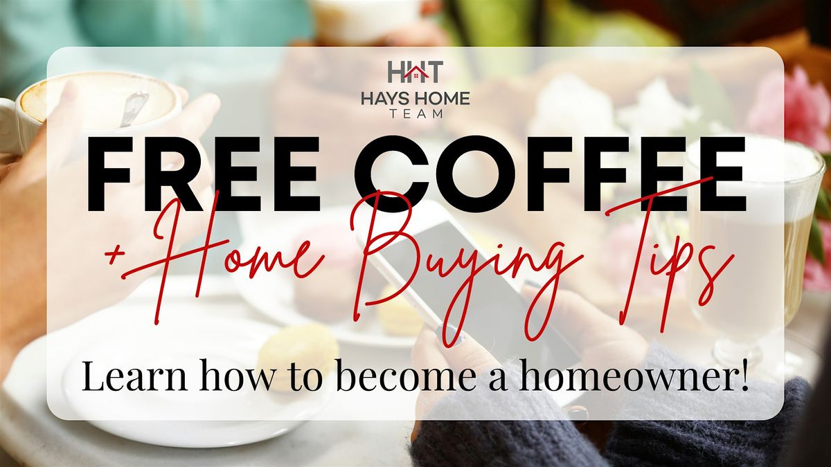 FREE COFFEE + HOME BUYING TIPS! \u2615