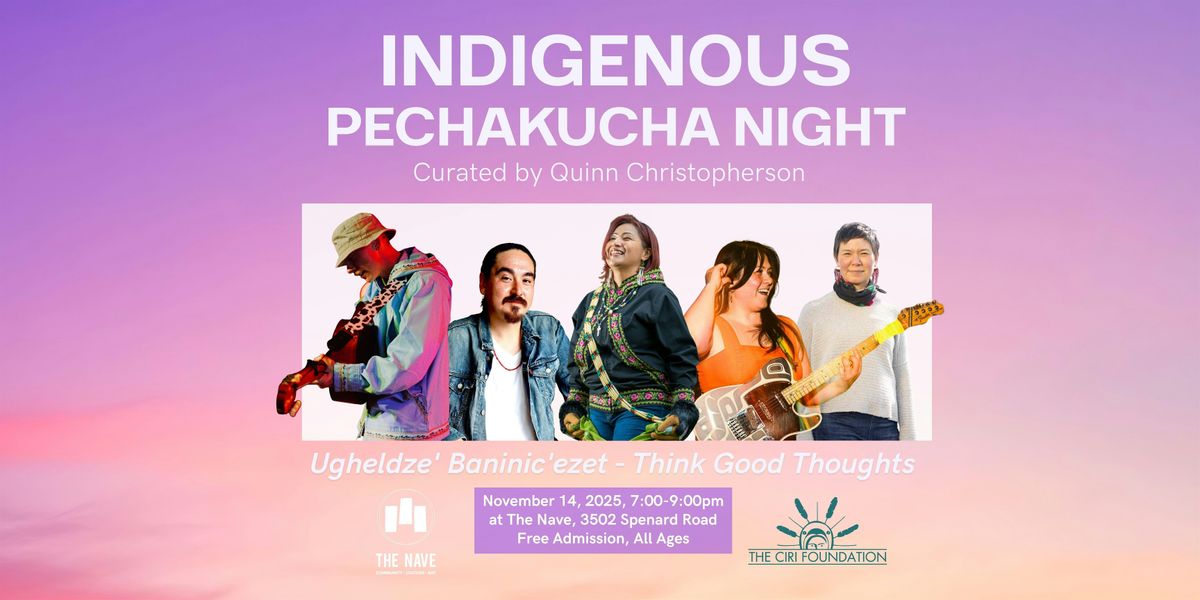 Indigenous PechaKucha Night: Ugheldze' Baninic'ezet - Think Good Thoughts