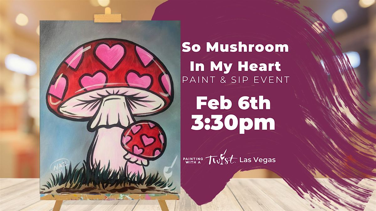 So Mushroom In My Heart - Paint and sip