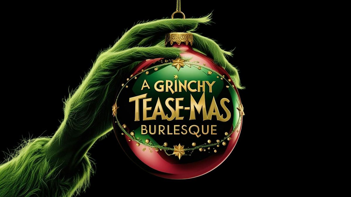 A Grinchy Tease-Mas Burlesque