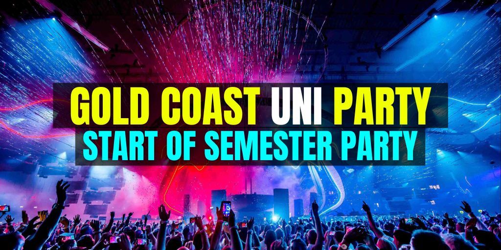 TONIGHT\/ Gold Coast UNI Party! \u25b2 Start of Semester Party