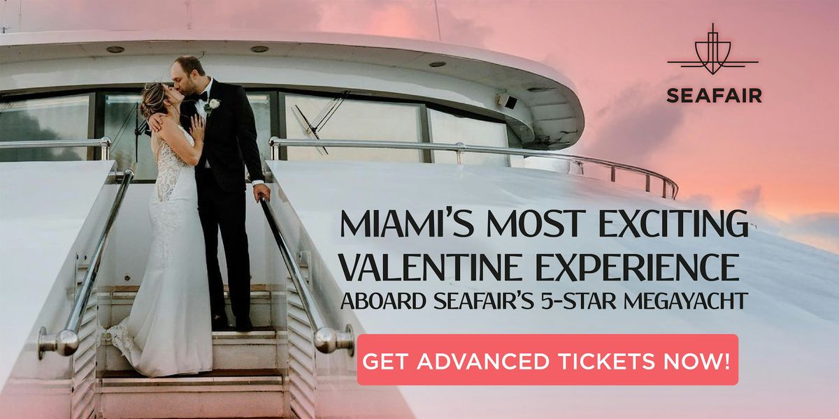 Miami\u2019s Most Unique 5-Star Valentine Experience Aboard Seafair's Megayacht