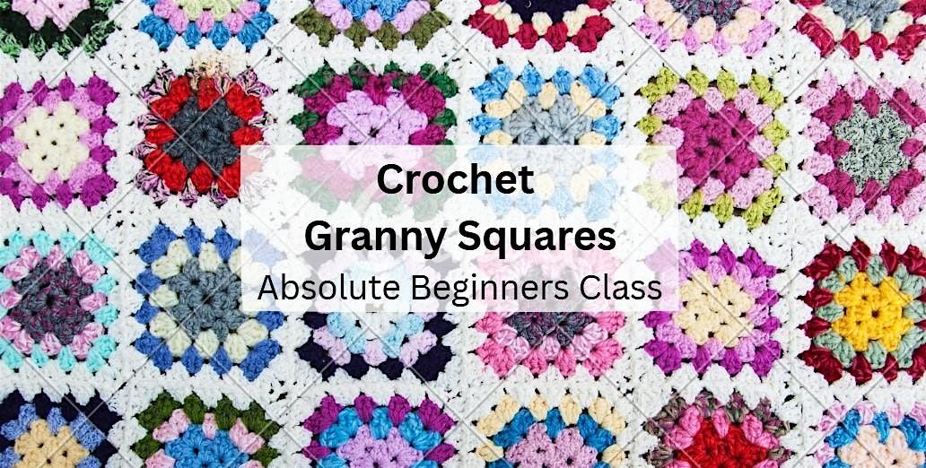 Crochet Granny Squares - Absolute Beginners Class