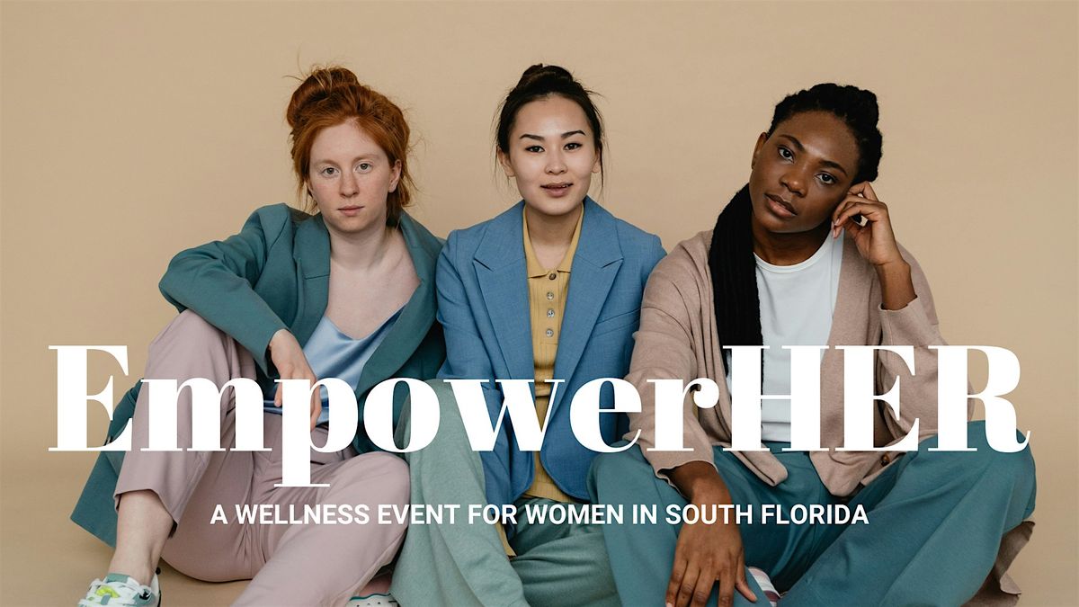 EmpowerHER - A Wellness Event for Women in South Florida