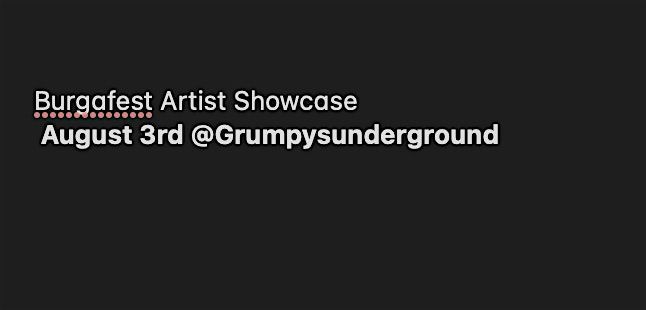 burgafest Artist showcase August 3rd @Grumpysunderground