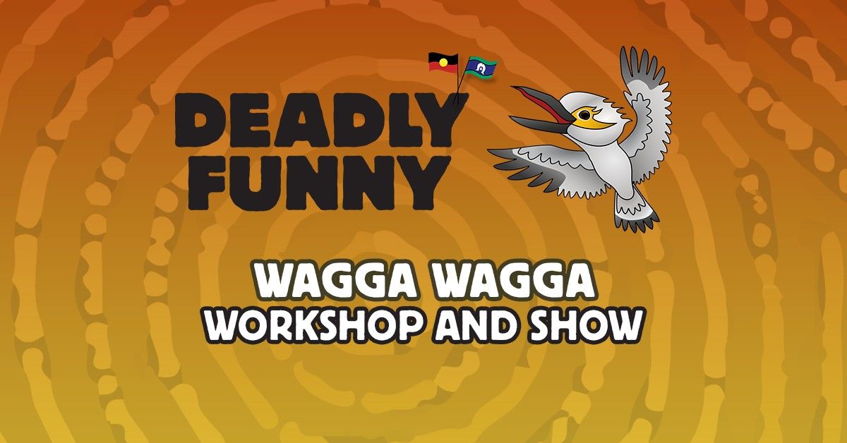 Deadly Funny Wagga Wagga - Workshop and Show