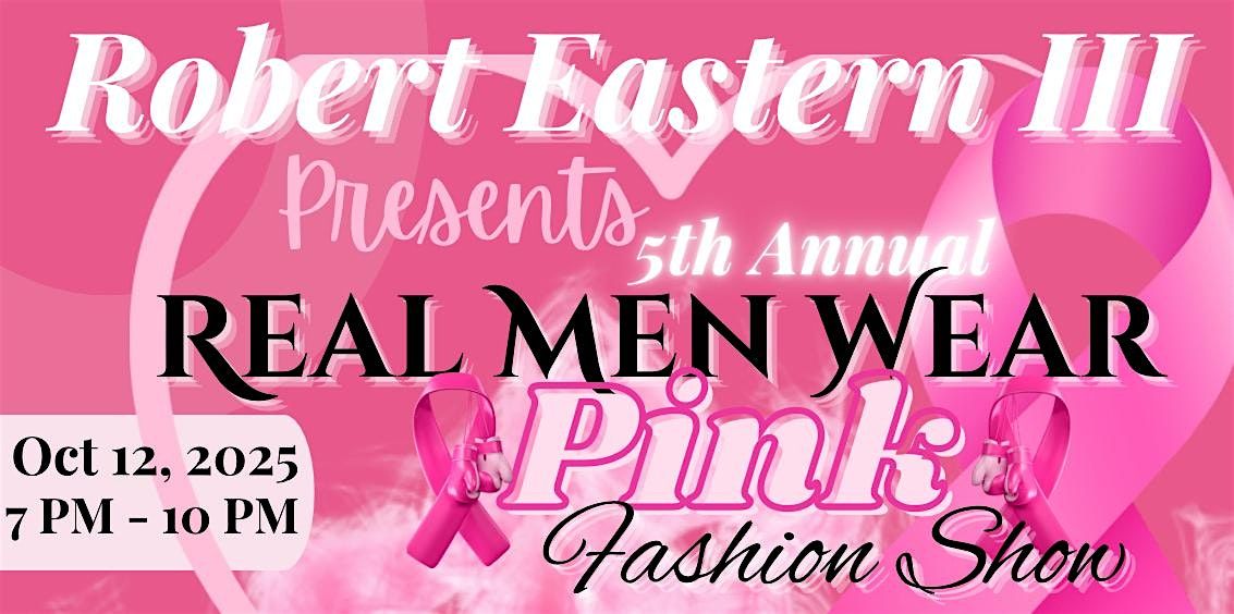Robert Eastern III Presents 5th Real Men Wear Pink Fashion Show