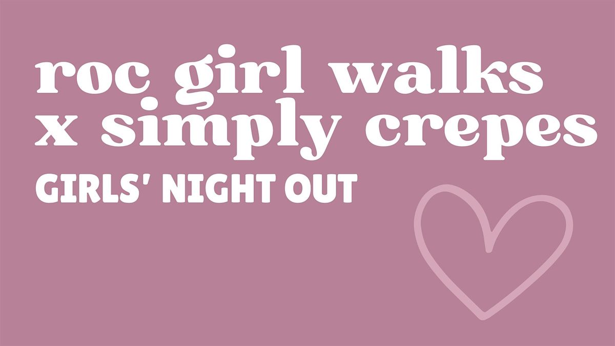 roc girl walks x simply crepes girls' night out