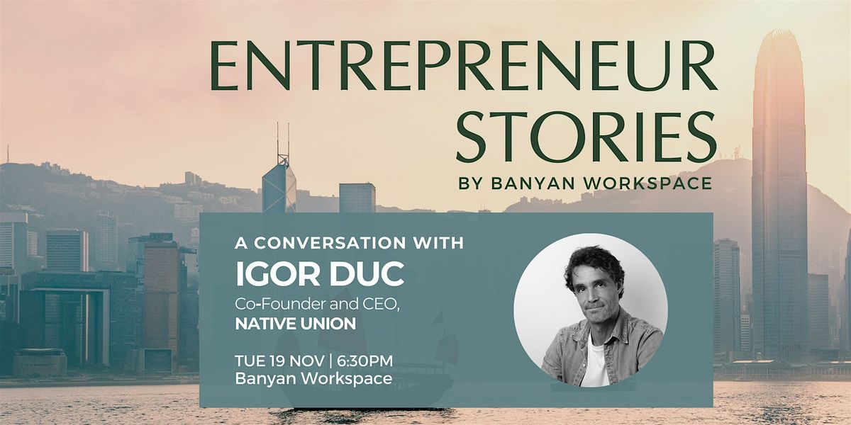 ENTREPRENEUR STORIES 7: With Igor Duc, Co-Founder and CEO of Native Union