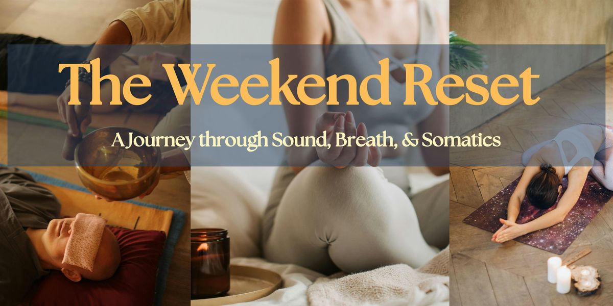 The Weekend Reset - A Journey of Sound Healing, Breathwork, Somatics