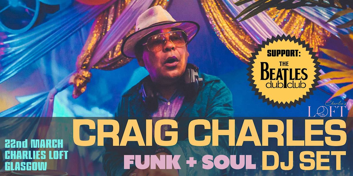 Charlies Loft presents Craig Charles Funk & Soul DJ Set