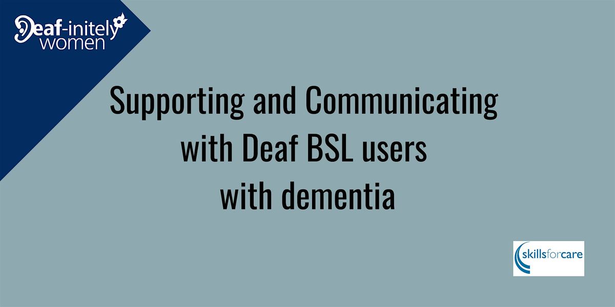 Supporting and Communicating with Deaf BSL users with dementia