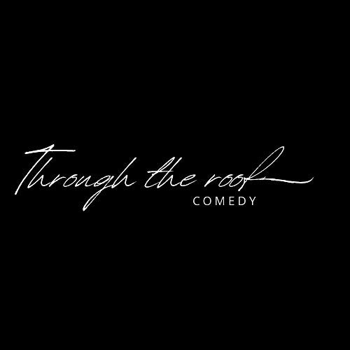 Through The Roof Comedy - 13th September 2025