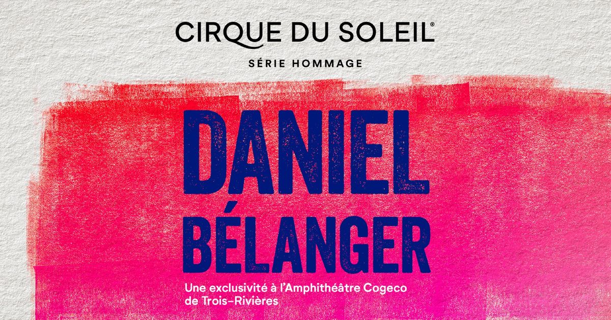 Cirque du Soleil - Hommage \u00e0 Daniel B\u00e9langer