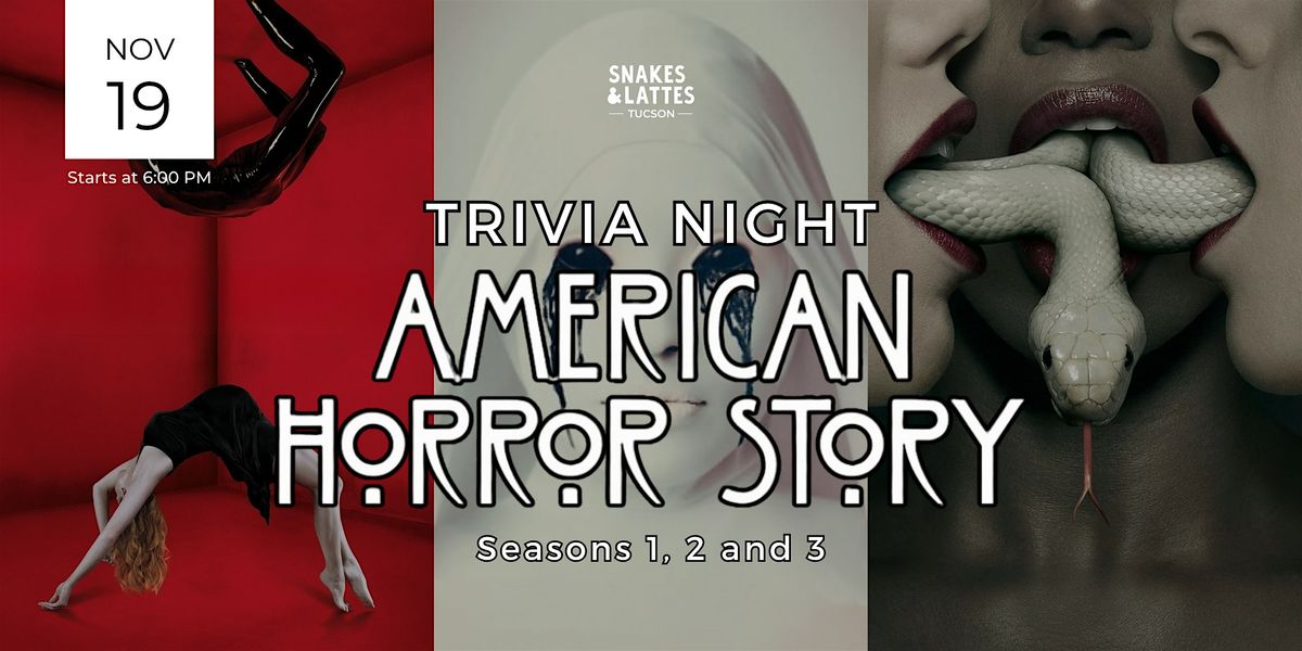 American Horror Story Trivia Night (Seasons 1-3) - Snakes & Lattes Tucson