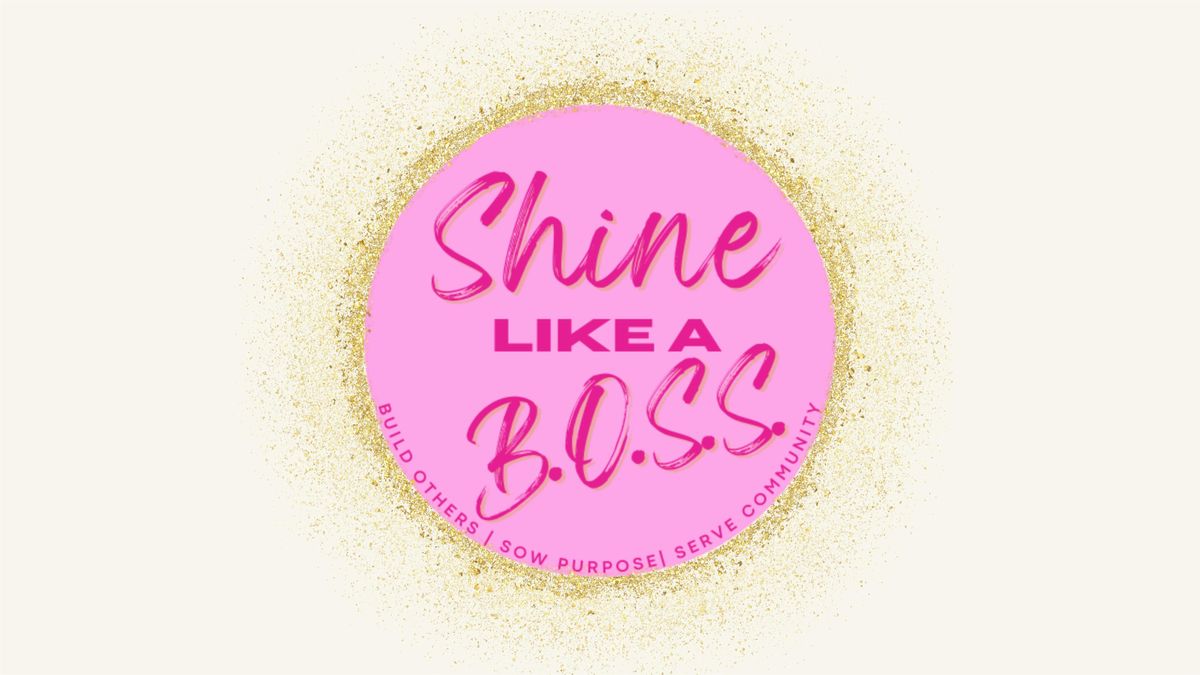 SHINE LIKE A B.O.S.S.