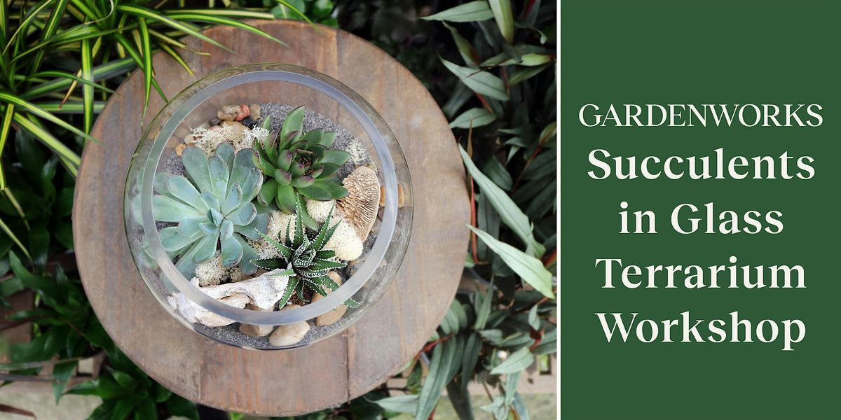 Succulent Terrarium Workshop at GARDENWORKS Coquitlam