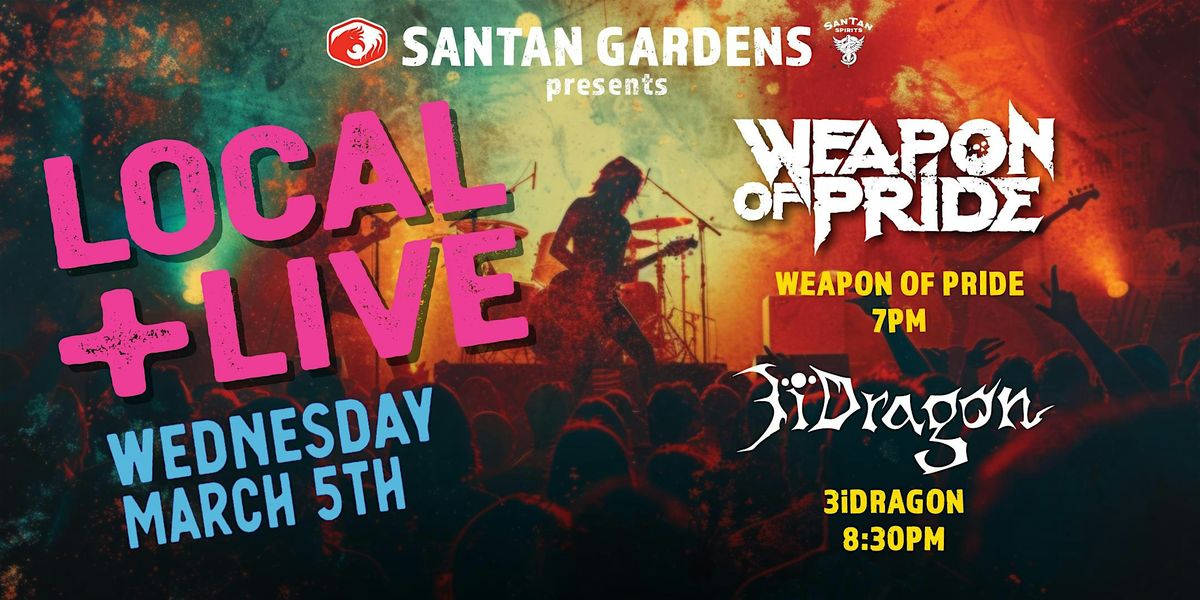 Local and Live @ the Gardens w\/ Weapon of Pride & 3iDragon