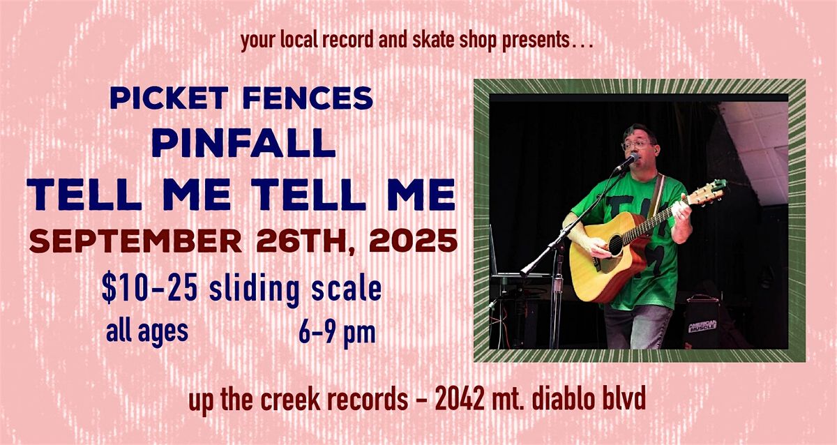 Tell Me Tell Me with Pinfall and Picket Fences at Up The Creek Records