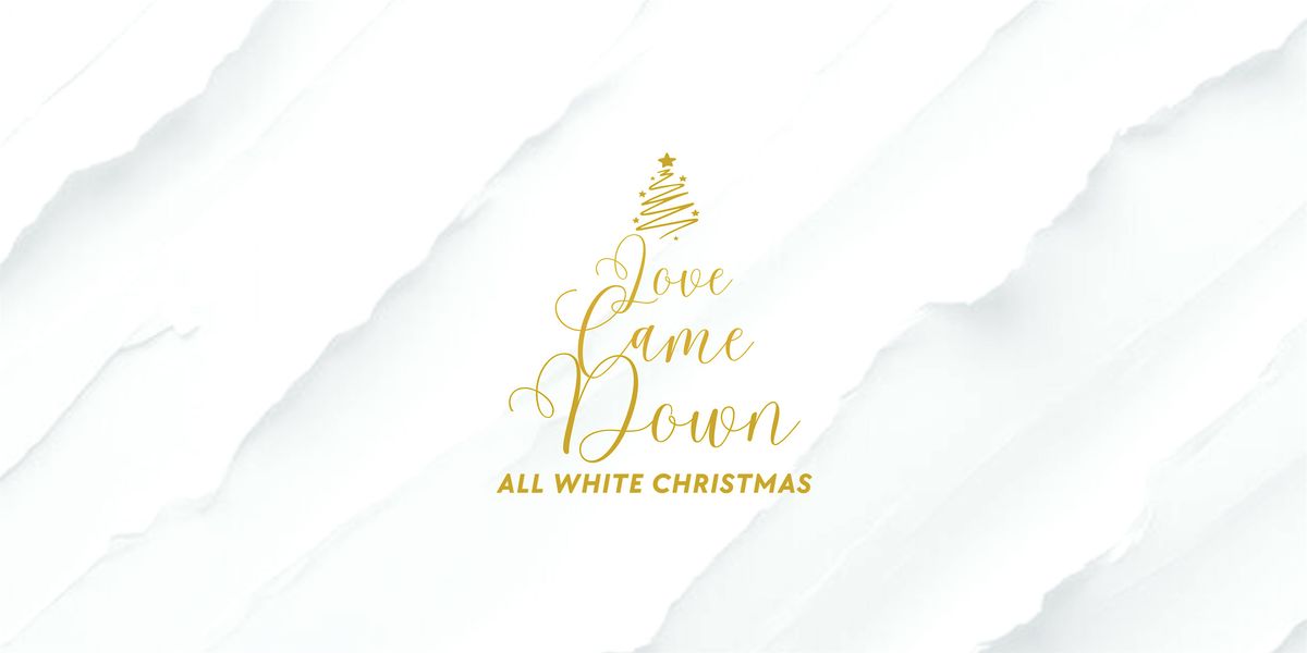 LOVE CAME DOWN | All White Christmas