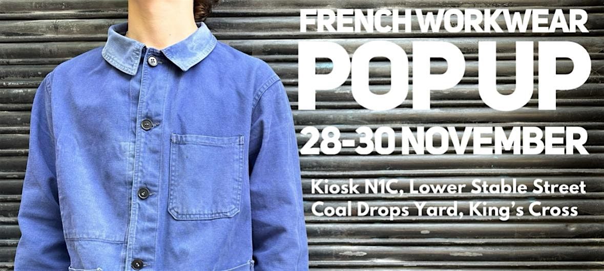 French Workwear Pop Up 28-30 November, Kiosk N1C Coal Drops Yard