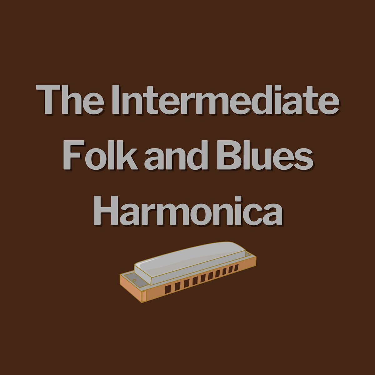 The Intermediate Folk and Blues Harmonica
