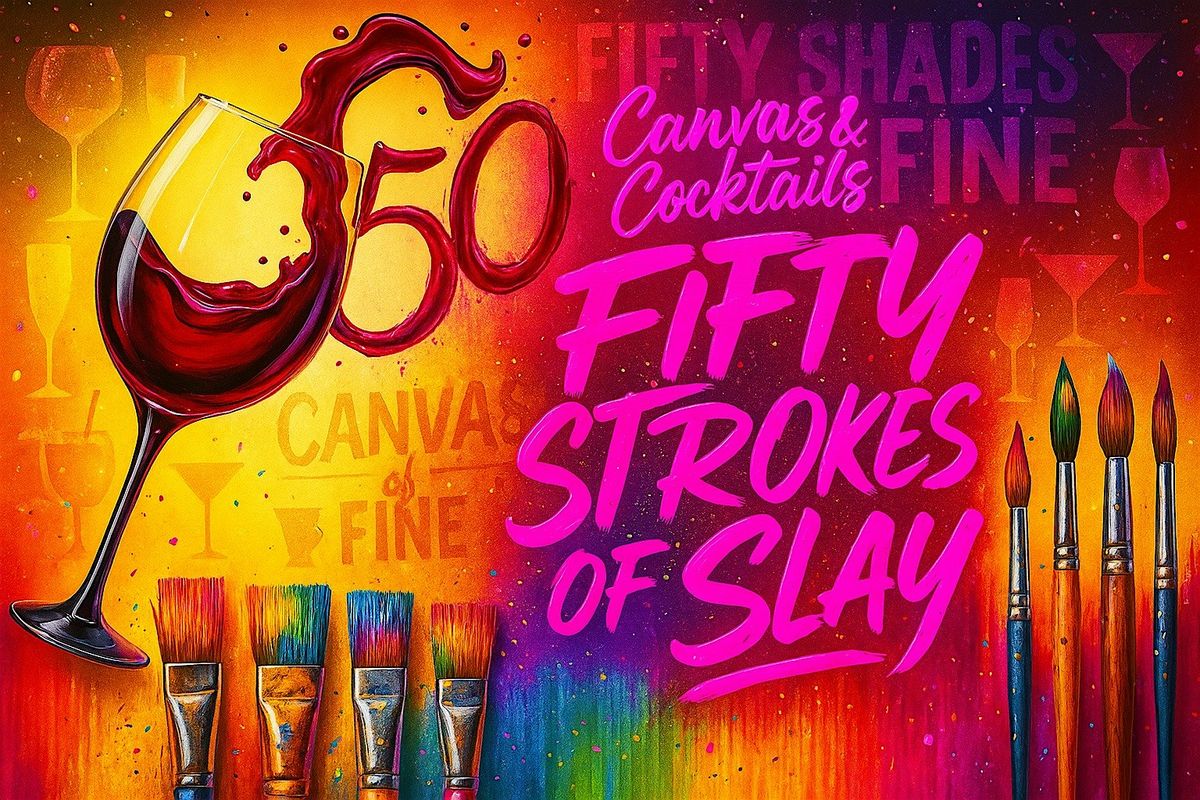 Canvas & Cocktails: Fifty Strokes of Slay