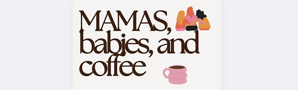 Mamas, Babies, & Coffee