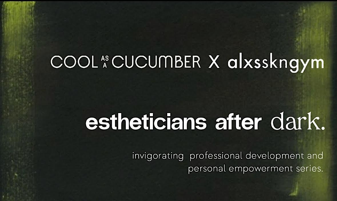 Estheticians After Dark Featuring Cool As A Cucumber with Goddess Yoga