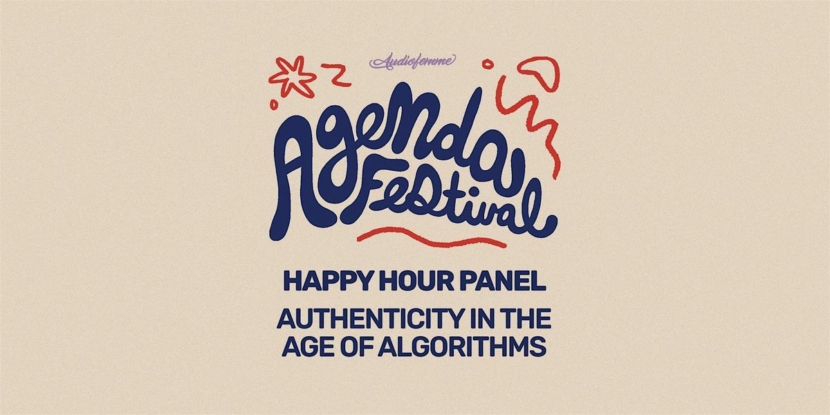 Happy Hour Panel: Authenticity in the Age of Algorithms