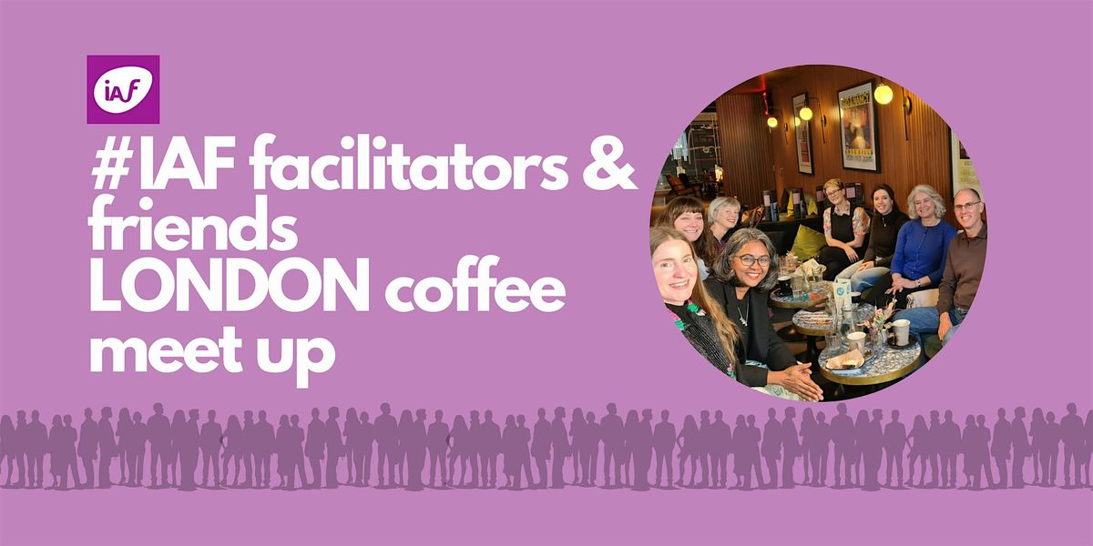 IAF facilitators & friends London Coffee Social