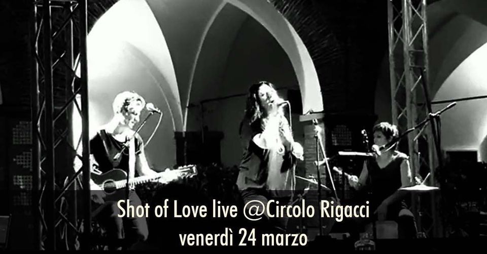 Shot of Love live@Circolo Rigacci