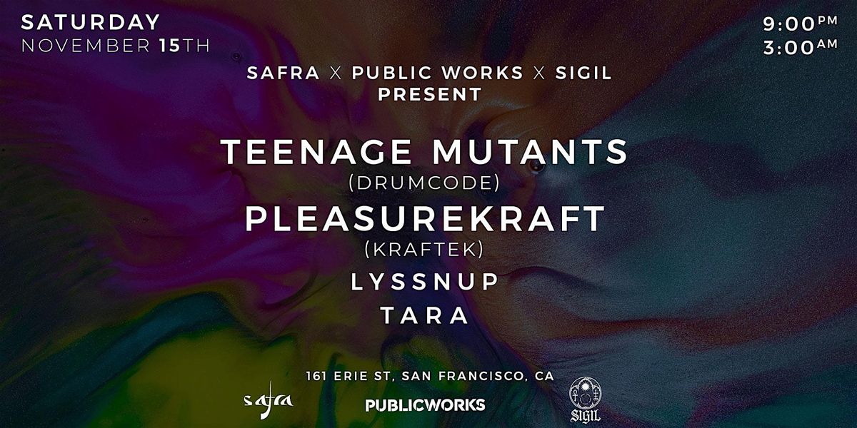 Teenage Mutants & Pleasurekraft presented by Public Works, Safra and Sigil