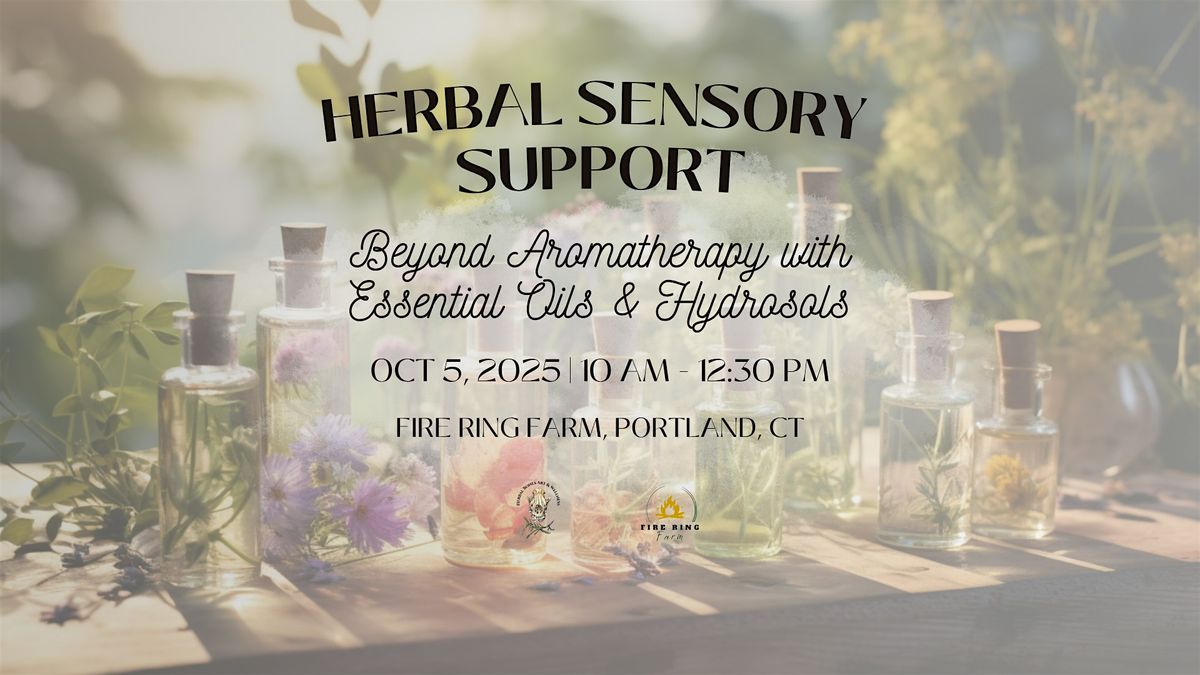 Herbal Sensory Support: Beyond Aromatherapy with Essential Oils & Hydrosols