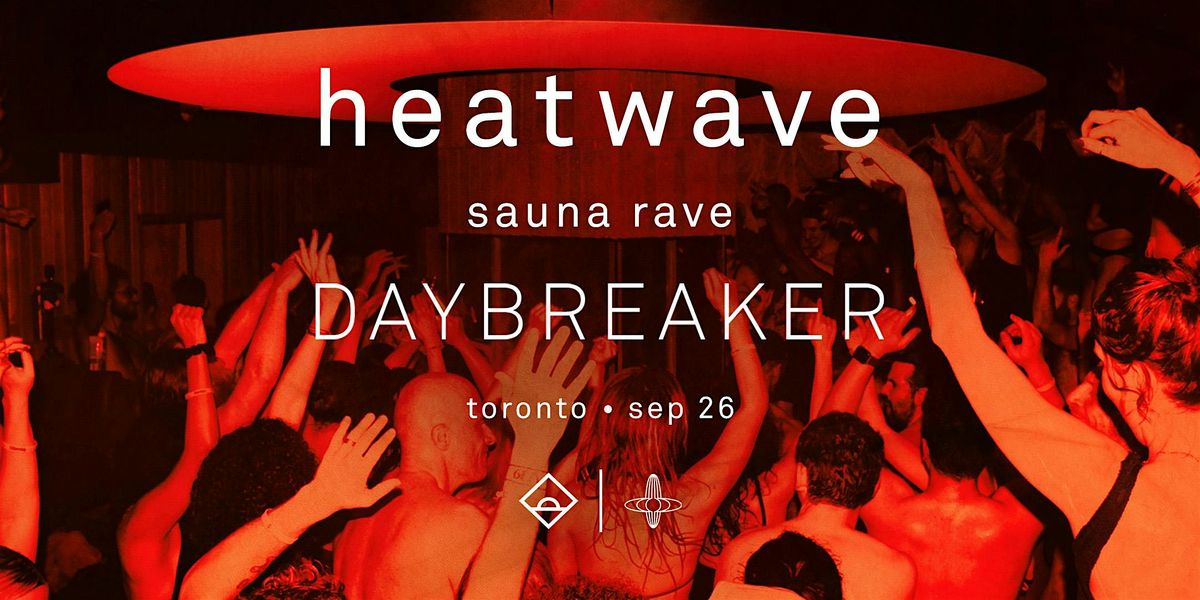 DAYBREAKER TORONTO \/ HEATWAVE \/ SEPT 26