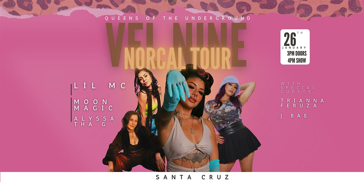 VEL NINE NORCAL TOUR W\/ LiL MC, Moon Magic , & Alyssa Tha G - SANTA CRUZ