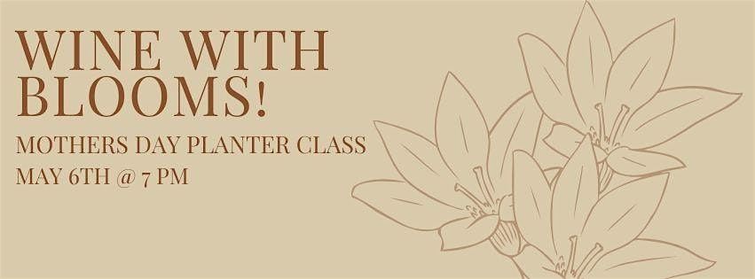 Wine with Blooms! - Mother's Day Planter Class