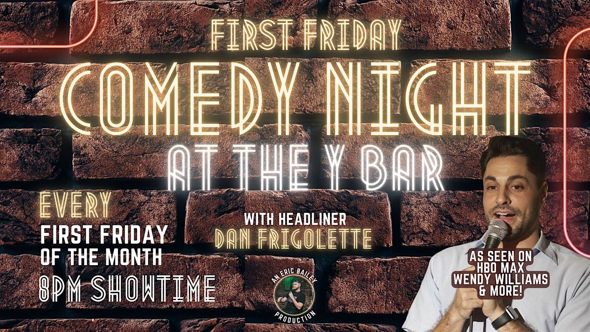 First Friday Comedy Night with Headliner Dan Frigolette, Live at the Y Bar!