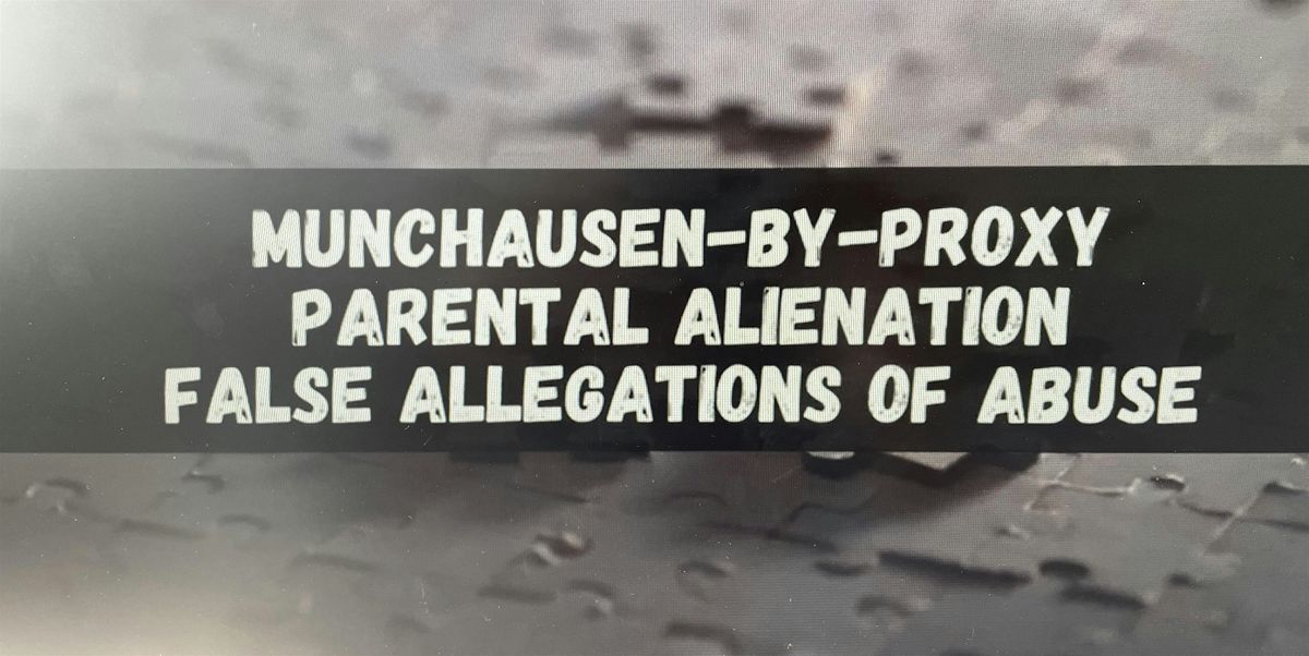 Munchausen-by-Proxy, Parental Alienation, and False Allegations of Abuse