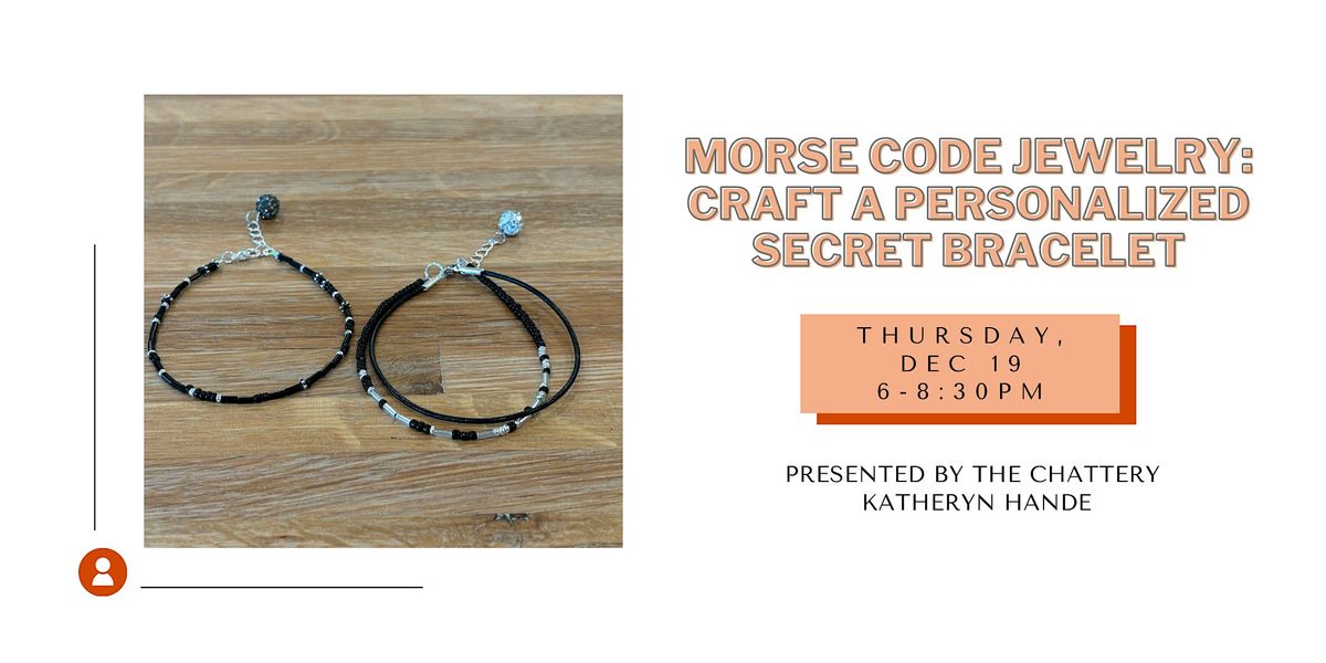 Morse Code Jewelry: Craft a Personalized Secret Bracelet - IN-PERSON CLASS